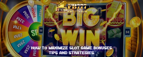 How to Maximize Slot Game Bonuses: Tips and Strategies